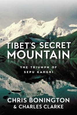 Tibet's Secret Mountain - Sir Chris Bonington, Charles Clarke