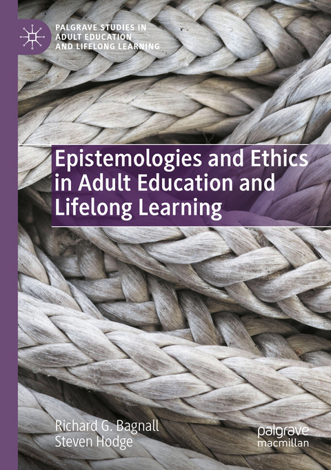 Epistemologies and Ethics in Adult Education and Lifelong Learning - Richard G. Bagnall, Steven Hodge