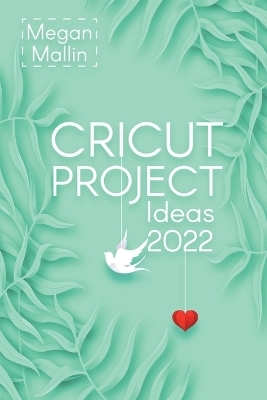 Cricut Project Ideas 2022 - Megan Mallin