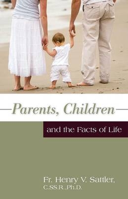 Parents, Children, and the Facts of Life -  Rev. Fr. Henry V. Sattler