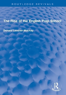 The Rise of the English Prep School - Donald Leinster-Mackay