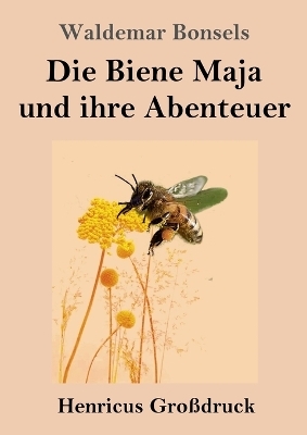 Die Biene Maja und ihre Abenteuer (Großdruck) - Waldemar Bonsels