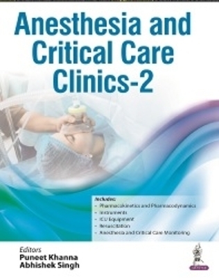 Anesthesia and Critical Care Clinics - 2 - Puneet Khanna, Abhishek Singh