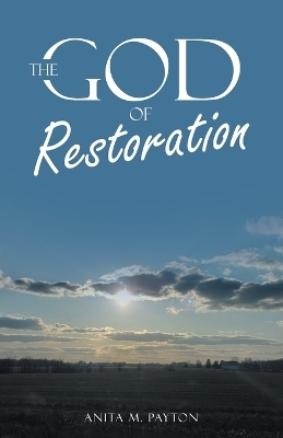 The God of Restoration - Anita M Payton