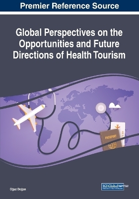 Global Perspectives on the Opportunities and Future Directions of Health Tourism - 