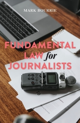 Fundamental Law for Journalists - Mark Bourrie