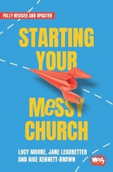 Starting Your Messy Church - Moore, Lucy; Leadbetter, Jane; Kennett-Brown, Aike