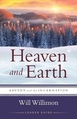 Heaven and Earth Leader Guide - William H. Willimon