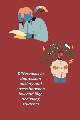 Differences in depression anxiety and stress between low and high achieving students - Manisha Khullar R