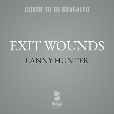 Exit Wounds - Lanny Hunter