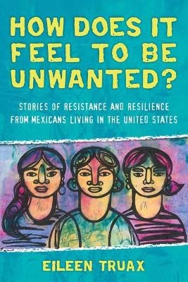 How Does It Feel to Be Unwanted? - Eileen Truax