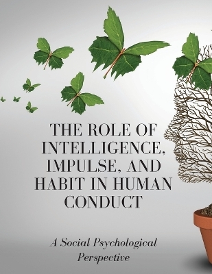 The Role of Intelligence, Impulse, and Habit in Human Conduct - Luke Phil Russell