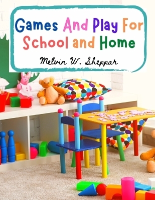 Games And Play For School and Home -  Melvin W Sheppard