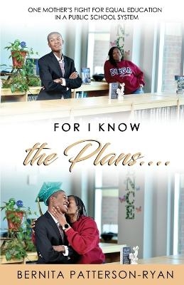 For I Know The Plans - Bernita Patterson-Ryan