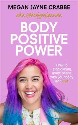 Body Positive Power -  Megan Jayne Crabbe