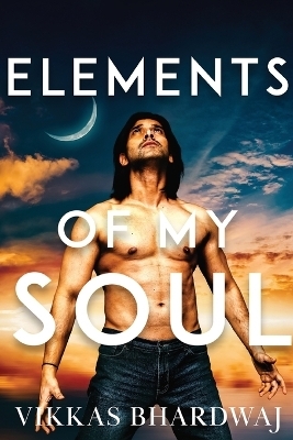 Elements of My Soul - Vikkas Bhardwaj