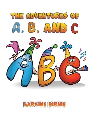 The Adventures of A, B, and C - Laraine Birnie