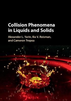 Collision Phenomena in Liquids and Solids -  Ilia V. Roisman,  Cameron Tropea,  Alexander L. Yarin