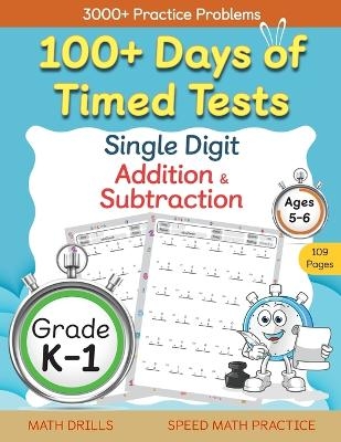 100+ Days of Timed Tests - Single Digit Addition and Subtraction Practice Workbook, Facts 0 to 9, Math Drills for Kindergarten and Grade 1, Ages 5-6 -  Abczbook Press