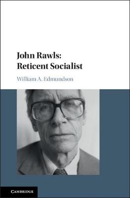 John Rawls: Reticent Socialist -  William A. Edmundson