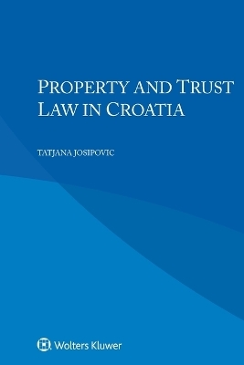 Property and Trust Law in Croatia - Tatjana Josipovic