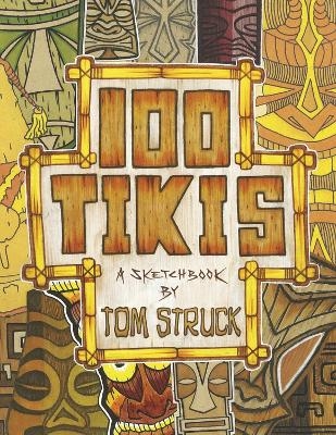 100 Tikis - Tom Struck