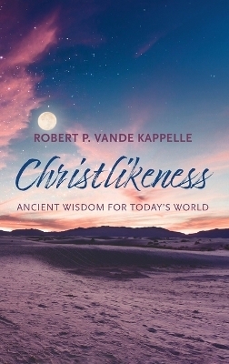 Christlikeness - Robert P Vande Kappelle