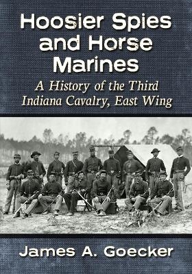 Hoosier Spies and Horse Marines - James A. Goecker