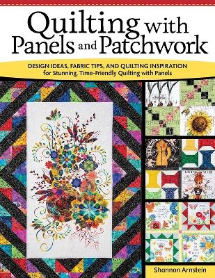 Quilting with Panels and Patchwork - Shannon Arnstein