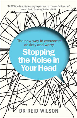 Stopping the Noise in Your Head -  Dr Reid Wilson