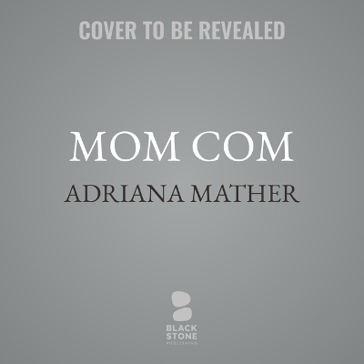 Mom Com - Adriana Mather