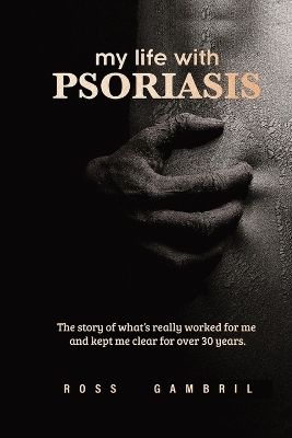 my life with PSORIASIS - Ross Gambril