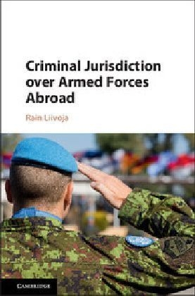 Criminal Jurisdiction over Armed Forces Abroad -  Rain Liivoja