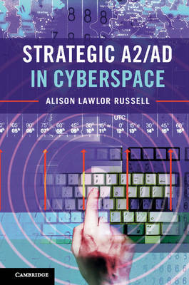 Strategic A2/AD in Cyberspace -  Alison Lawlor Russell