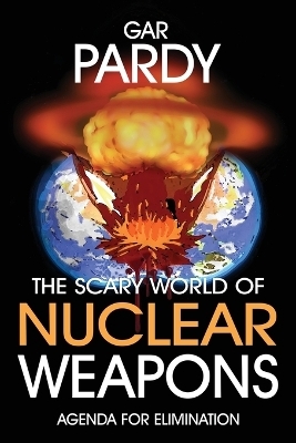 The Scary World Of Nuclear Weapons - Gar Pardy