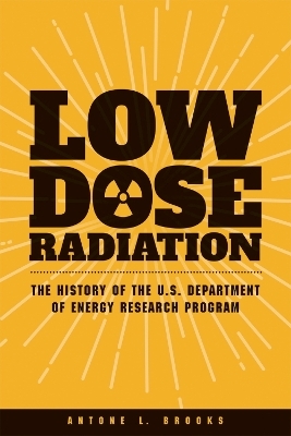 Low Dose Radiation - Antone L. Brooks, Gayle Woloschak