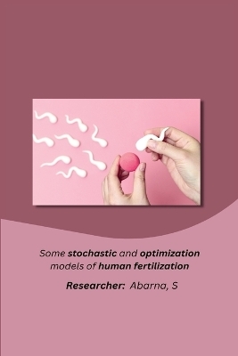 Some stochastic and optimization models of human fertilization - Abarna S