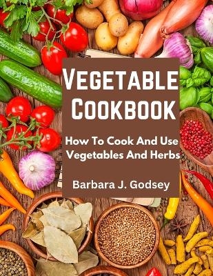 Vegetable Cookbook -  Barbara J Godsey