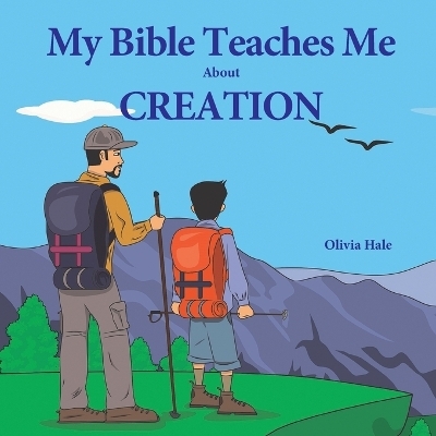 My Bible Teaches Me About Creation - Olivia Hale