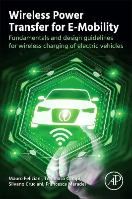 Wireless Power Transfer for E-Mobility - Mauro Feliziani, Tommaso Campi, Silvano Cruciani, Francesca Maradei