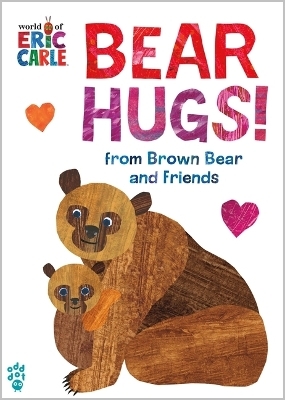 Bear Hugs! from Brown Bear and Friends (World of Eric Carle) Oversize Edition - Eric Carle,  Odd Dot