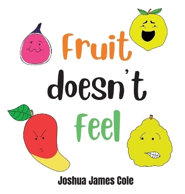 Fruit Doesn't Feel - Joshua James Cole