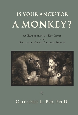 Is Your Ancestor A Monkey? - Clifford L. Fry Ph.D.