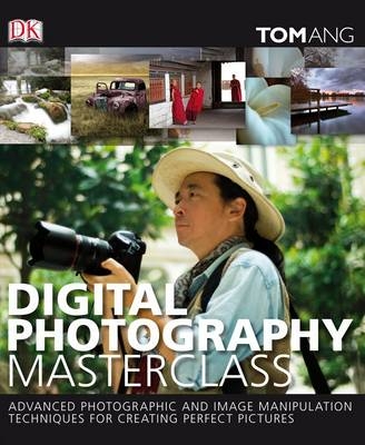 Digital Photography Masterclass -  Tom Ang