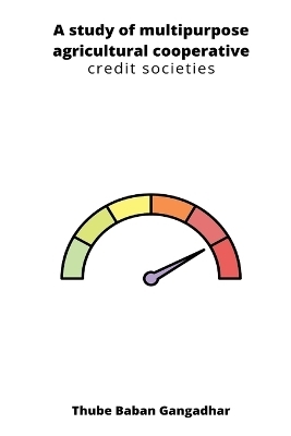 A study of multipurpose agricultural co operative credit societies - Thube Baban Gangadhar