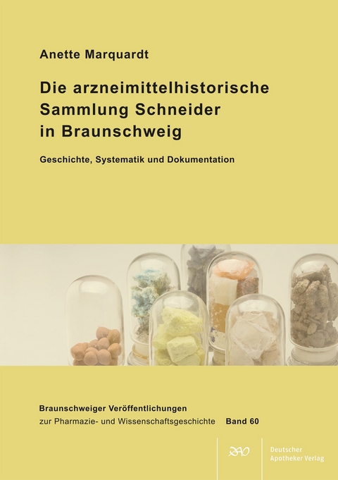 Die arzneimittelhistorische Sammlung Schneider in Braunschweig - Geschichte, Systematik und Dokumentation - Anette Marquardt