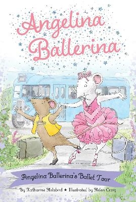 Angelina Ballerina's Ballet Tour - Katharine Holabird