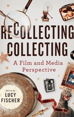 Recollecting Collecting - Kara Lynn Andersen, Joanne Bernardi, Mark Best, Blair Davis