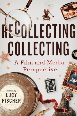 Recollecting Collecting - Kara Lynn Andersen, Joanne Bernardi, Mark Best, Blair Davis