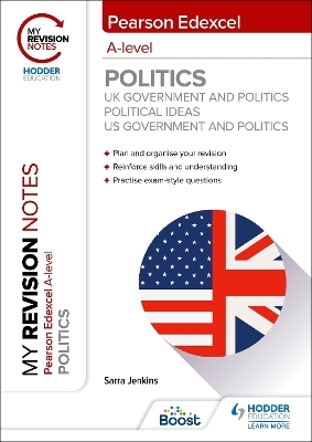 My Revision Notes: Pearson Edexcel A-level Politics: UK Government and Politics, Political Ideas and US Government and Politics - Sarra Jenkins